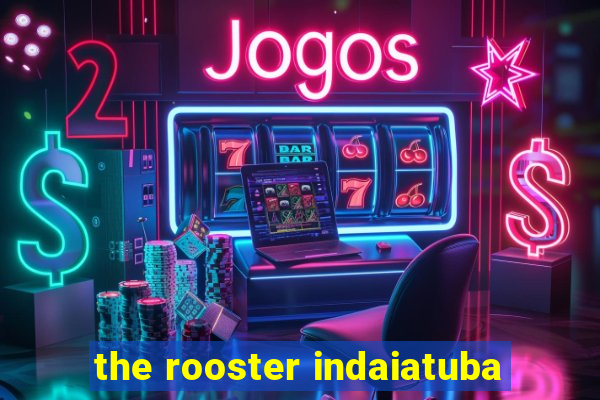 the rooster indaiatuba